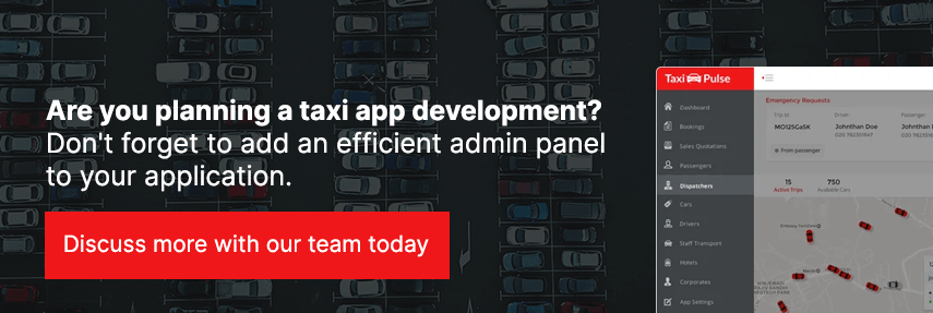 Are you planning a taxi app development? Don't forget to add an efficient admin panel to your application.